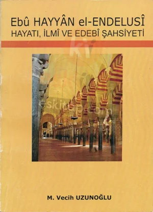 ebu-hayyan-el-endulusi-hayati-ilmi-ve-edebi-sahsiyeti-m-vecih-uzunoglu